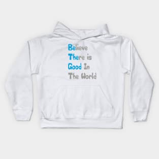 Inspirational Quote Tee Shirt, Believe There is Good In The World Tee, Motivational Quote Shirt Kids Hoodie